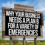 Why Your Business Needs a Plan B for a Variety of Emergencies