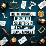 The Importance of SEO for Solicitors in a Competitive Legal Market