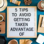 5 Tips to Avoid Getting Taken Advantage Of