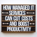 How Managed IT Services Can Cut Costs and Boost Productivity