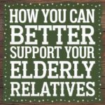 How You Can Better Support Your Elderly Relatives