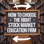 How to Choose the Right Stock Market Education Firm for Your Needs