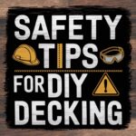 Safety Tips for DIY Decking