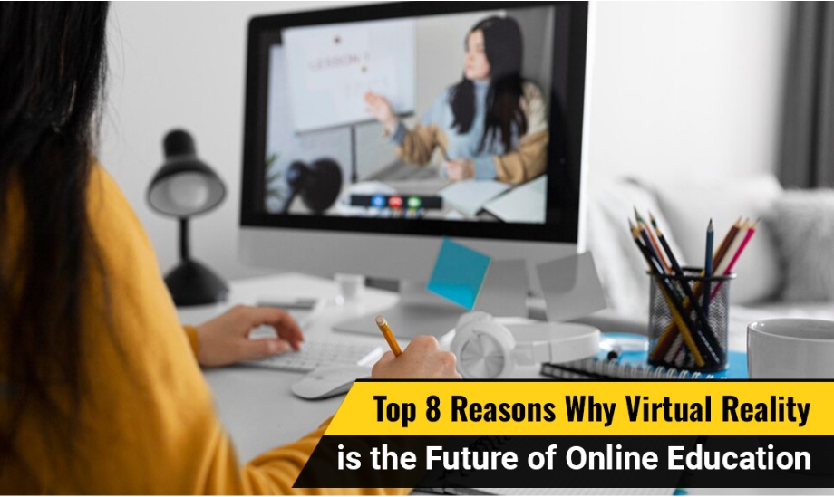 Top 8 Reasons Why Virtual Reality is the Future of Online Education