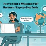 How to Start a Wholesale VoIP Business: Step-by-Step Guide