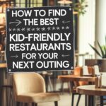 How to Find the Best Kid-Friendly Restaurants for Your Next Outing