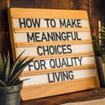 How to Make Meaningful Choices for Quality Living