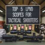 Top 5 LPVO Scopes for Tactical Shooters