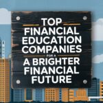 Top Financial Education Companies for a Brighter Financial Future