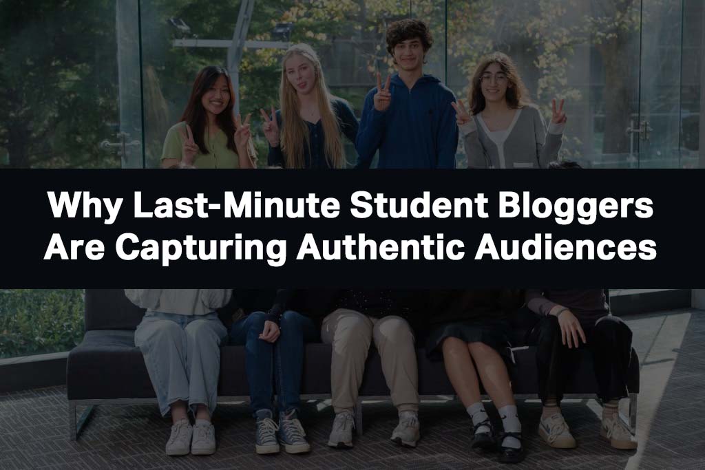 Why Last-Minute Student Bloggers Are Capturing Authentic Audiences