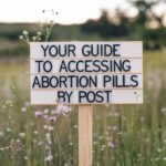 Your Guide To Accessing Abortion Pills By Post