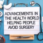 Advancements in the Health World Helping People Avoid Surgery