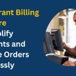 Restaurant Billing Software: Simplify Payments and Manage Orders Seamlessly