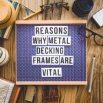 Six Reasons Why Metal Decking Frames Are Vital