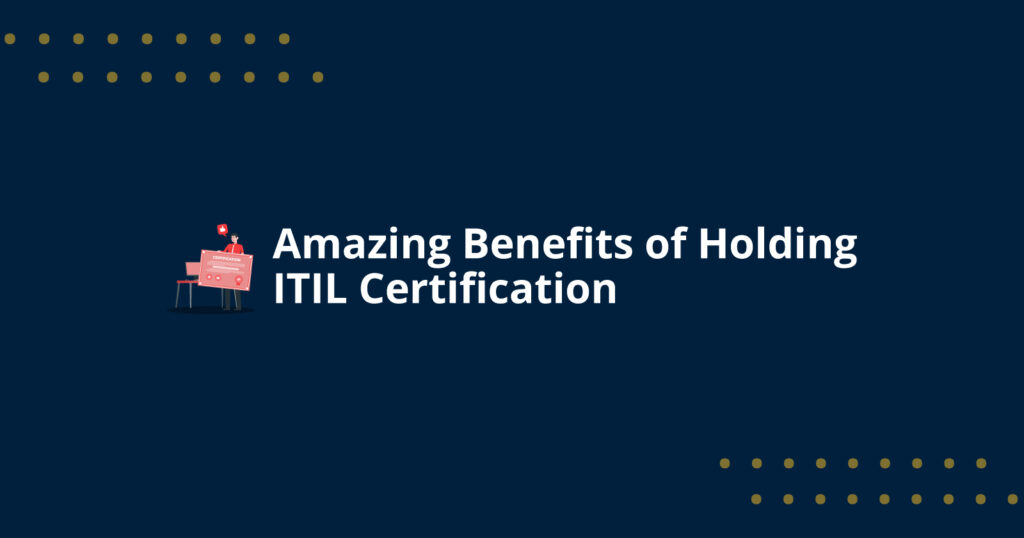 Amazing Benefits of Holding ITIL Certification