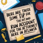 Here are those some tip for the Hit and Run Accident for the Attorney here in Atlanta