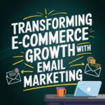 Transforming Ecommerce Growth with Email Marketing