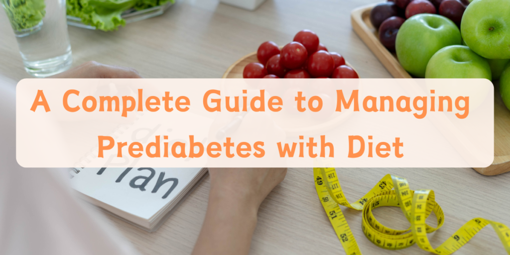 A Complete Guide to Managing Prediabetes with Diet