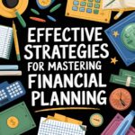 Effective Strategies for Mastering Financial Planning