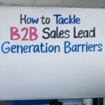 How to Tackle B2B Sales Lead Generation Barriers