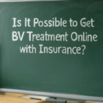 Is It Possible to Get BV Treatment Online with Insurance?