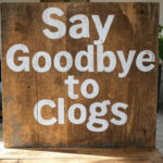 Say Goodbye to Clogs