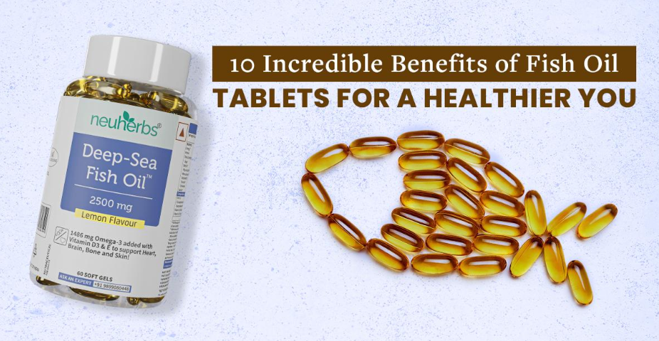 IncredibleBenefits of Fish Oil Tablets for a Healthier You