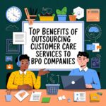 Top Benefits of Outsourcing Customer Care Services to BPO Companies