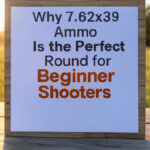 Why 7.62x39 Ammo Is the Perfect Round for Beginner Shooters