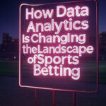 How Data Analytics Is Changing the Landscape of Sports Betting