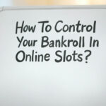 How To Control Your Bankroll In Online Slots