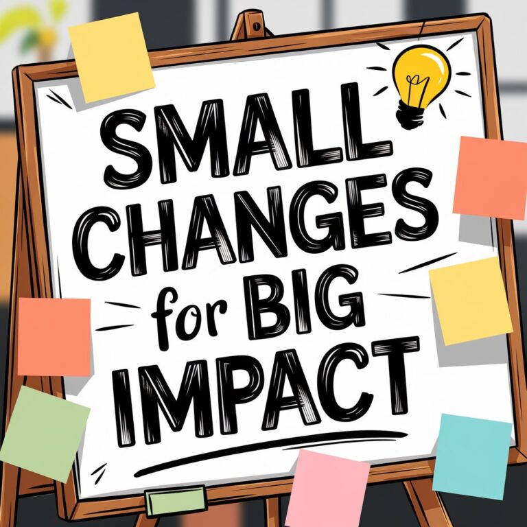 Small Changes for Big Impact