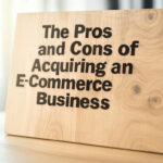 The Pros and Cons of Acquiring an E-Commerce Business