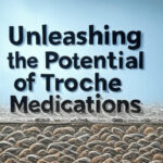 Unleashing the Potential of Troche Medications