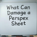 What Can Damage a Perspex Sheet 