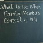 What to Do When Family Members Contest a Will