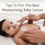 Tips To Pick The Best Moisturising Baby Lotion