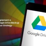 How to Implement a Strong Google Drive Backup Governance Strategy