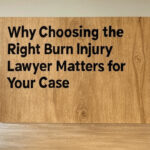 Why Choosing the Right Burn Injury Lawyer Matters for Your Case