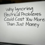 Why Ignoring Electrical Problems Could Cost You More Than Just Money