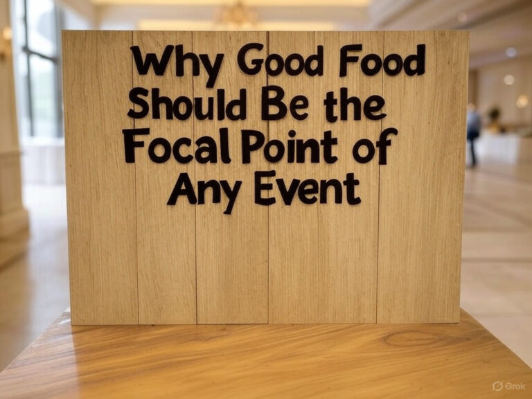Why Good Food Should Be the Focal Point of Any Event