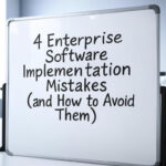 4 Enterprise Software Implementation Mistakes (and How to Avoid Them)