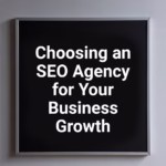 Choosing an SEO Agency for Your Business Growth