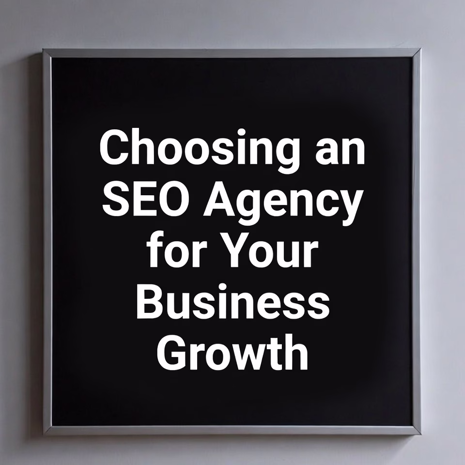 Choosing an SEO Agency for Your Business Growth