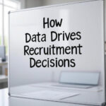 How Data Drives Recruitment Decisions