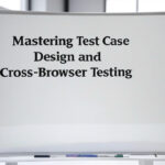 Mastering Test Case Design and Cross-Browser Testing