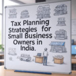 Tax Planning Strategies for Small Business Owners in India