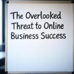 The Overlooked Threat to Online Business Success