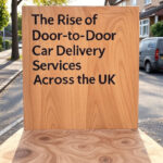 The Rise of Door-to-Door Car Delivery Services Across the UK