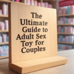 The Ultimate Guide to Adult Sex Toys for Couples